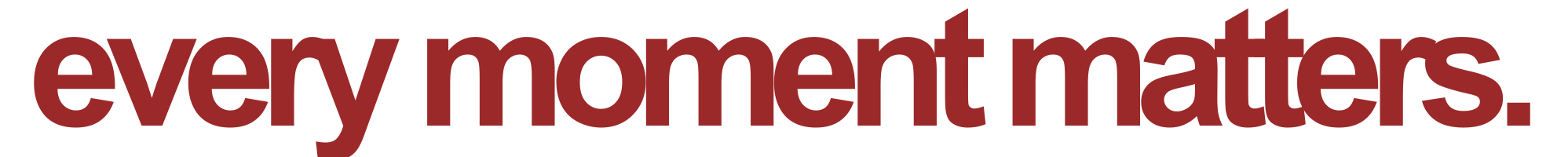 Every Moment Matters.